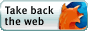 take back the web, use firefox